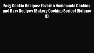 [Read Book] Easy Cookie Recipes: Favorite Homemade Cookies and Bars Recipes (Bakery Cooking