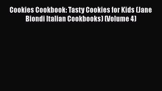 [Read Book] Cookies Cookbook: Tasty Cookies for Kids (Jane Biondi Italian Cookbooks) (Volume