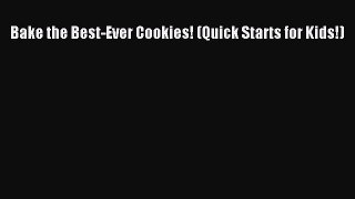 [Read Book] Bake the Best-Ever Cookies! (Quick Starts for Kids!)  EBook
