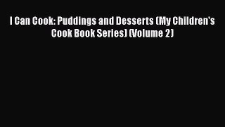[Read Book] I Can Cook: Puddings and Desserts (My Children's Cook Book Series) (Volume 2)