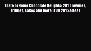 [Read Book] Taste of Home Chocolate Delights: 201 brownies truffles cakes and more (TOH 201