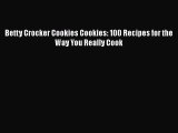 [Read Book] Betty Crocker Cookies Cookies: 100 Recipes for the Way You Really Cook  EBook