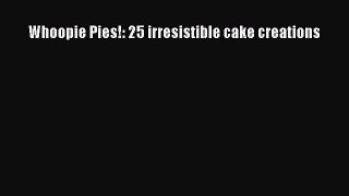 [Read Book] Whoopie Pies!: 25 irresistible cake creations  EBook
