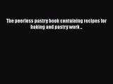 [Read Book] The peerless pastry book containing recipes for baking and pastry work .. Free
