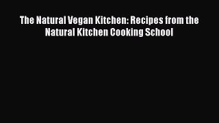 [Read Book] The Natural Vegan Kitchen: Recipes from the Natural Kitchen Cooking School  EBook