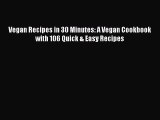 [Read Book] Vegan Recipes in 30 Minutes: A Vegan Cookbook with 106 Quick & Easy Recipes  Read