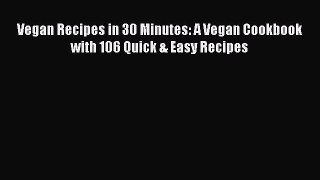 [Read Book] Vegan Recipes in 30 Minutes: A Vegan Cookbook with 106 Quick & Easy Recipes  Read