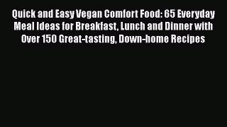 [Read Book] Quick and Easy Vegan Comfort Food: 65 Everyday Meal Ideas for Breakfast Lunch and