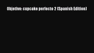 [Read Book] Objetivo: cupcake perfecto 2 (Spanish Edition)  EBook