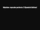 [Read Book] Objetivo: cupcake perfecto 2 (Spanish Edition)  EBook