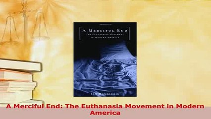 PDF  A Merciful End The Euthanasia Movement in Modern America  Read Online