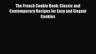 [Read Book] The French Cookie Book: Classic and Contemporary Recipes for Easy and Elegant Cookies