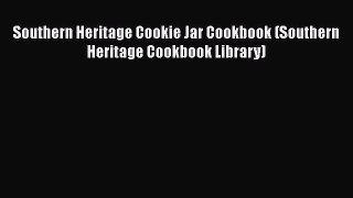[Read Book] Southern Heritage Cookie Jar Cookbook (Southern Heritage Cookbook Library)  Read