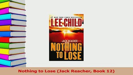 Read  Nothing to Lose Jack Reacher Book 12 Ebook Free