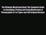 [Read Book] The Ultimate Mushroom Book: The Complete Guide to Identifying Picking and Using