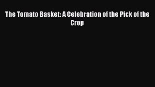 [Read Book] The Tomato Basket: A Celebration of the Pick of the Crop  Read Online