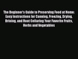 [Read Book] The Beginner's Guide to Preserving Food at Home: Easy Instructions for Canning