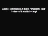 [PDF] Alcohol and Pleasure: A Health Perspective (ICAP Series on Alcohol in Society) Download