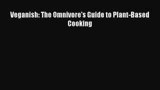 [Read Book] Veganish: The Omnivore's Guide to Plant-Based Cooking  EBook