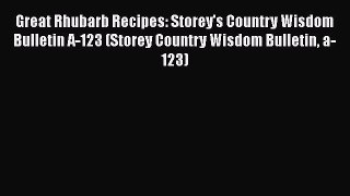 [Read Book] Great Rhubarb Recipes: Storey's Country Wisdom Bulletin A-123 (Storey Country Wisdom