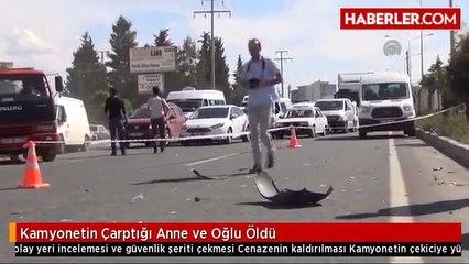 Kamyonetin Çarptığı Anne ve Oğlu Öldü