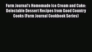 [Read Book] Farm Journal's Homemade Ice Cream and Cake: Delectable Dessert Recipes from Good