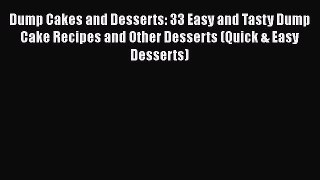 [Read Book] Dump Cakes and Desserts: 33 Easy and Tasty Dump Cake Recipes and Other Desserts