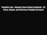 [Read Book] Pumpkin Love - Autumn Clean Eating Cookbook - 65 Clean Simple and Delicious Pumpkin