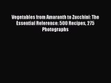 [Read Book] Vegetables from Amaranth to Zucchini: The Essential Reference: 500 Recipes 275