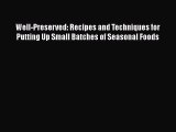 [Read Book] Well-Preserved: Recipes and Techniques for Putting Up Small Batches of Seasonal