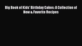 [Read Book] Big Book of Kids' Birthday Cakes: A Collection of New & Favorite Recipes  Read