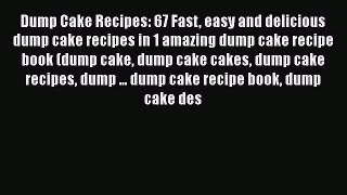 [Read Book] Dump Cake Recipes: 67 Fast easy and delicious dump cake recipes in 1 amazing dump