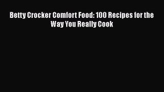 [Read Book] Betty Crocker Comfort Food: 100 Recipes for the Way You Really Cook  EBook