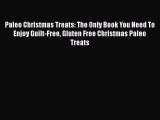[Read Book] Paleo Christmas Treats: The Only Book You Need To Enjoy Guilt-Free Gluten Free
