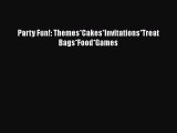 [Read Book] Party Fun!: Themes*Cakes*Invitations*Treat Bags*Food*Games  EBook
