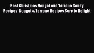 [Read Book] Best Christmas Nougat and Torrone Candy Recipes: Nougat & Torrone Recipes Sure
