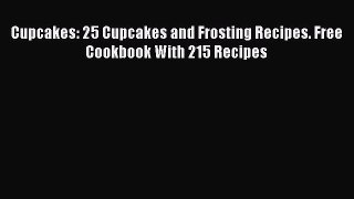 [Read Book] Cupcakes: 25 Cupcakes and Frosting Recipes. Free Cookbook With 215 Recipes  EBook
