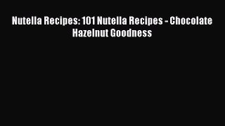 [Read Book] Nutella Recipes: 101 Nutella Recipes - Chocolate Hazelnut Goodness  EBook