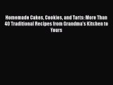 [Read Book] Homemade Cakes Cookies and Tarts: More Than 40 Traditional Recipes from Grandma’s