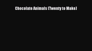 [Read Book] Chocolate Animals (Twenty to Make)  EBook