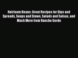 [Read Book] Heirloom Beans: Great Recipes for Dips and Spreads Soups and Stews Salads and Salsas