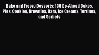 [Read Book] Bake and Freeze Desserts: 130 Do-Ahead Cakes Pies Cookies Brownies Bars Ice Creams
