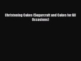 [Read Book] Christening Cakes (Sugarcraft and Cakes for All Occasions)  EBook