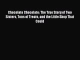 [Read Book] Chocolate Chocolate: The True Story of Two Sisters Tons of Treats and the Little