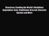 [Read Book] Brassicas: Cooking the World's Healthiest Vegetables: Kale Cauliflower Broccoli