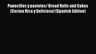 [Read Book] Panecillos y pasteles/ Bread Rolls and Cakes (Cocina Rica y Deliciosa) (Spanish