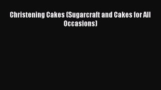 [Read Book] Christening Cakes (Sugarcraft and Cakes for All Occasions)  EBook