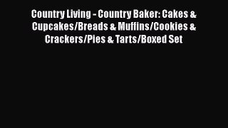 [Read Book] Country Living - Country Baker: Cakes & Cupcakes/Breads & Muffins/Cookies & Crackers/Pies