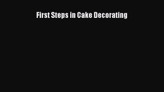 [Read Book] First Steps in Cake Decorating  EBook
