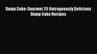 [Read Book] Dump Cake: Gourmet 25 Outrageously Delicious Dump Cake Recipes  EBook